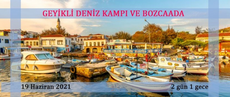 GEYİKLİ,BOZCAADA DENİZ KAMPI VE DOĞA YÜRÜYÜŞÜ